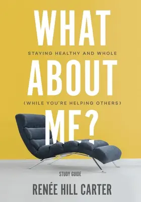 Was ist mit mir? - Studienführer: Gesund und gesund bleiben (während Sie anderen helfen) - What About Me? - Study Guide: Staying Healthy and Whole (While You're Helping Others)