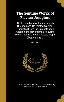 Die echten Werke des Flavius Josephus: Der gelehrte und authentische jüdische Historiker und gefeierte Kämpfer: Übersetzt aus dem griechischen Original, nach - The Genuine Works of Flavius Josephus: The Learned and Authentic Jewish Historian and Celebrated Warrior: Translated From the Original Greek, Accordin