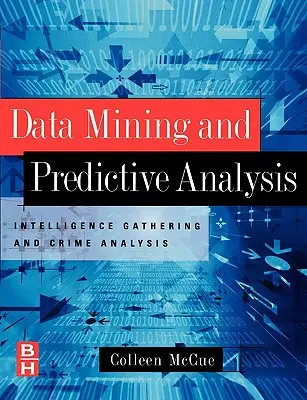 Data Mining und prädiktive Analyse: Informationsbeschaffung und Verbrechensanalyse - Data Mining and Predictive Analysis: Intelligence Gathering and Crime Analysis