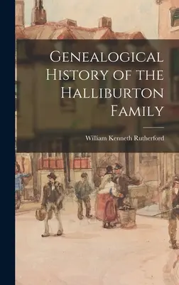 Genealogische Geschichte der Familie Halliburton - Genealogical History of the Halliburton Family