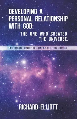 Die Entwicklung einer persönlichen Beziehung zu Gott: Derjenige, der das Universum erschaffen hat. Eine persönliche Reflexion meiner spirituellen Odyssee - Developing a Personal Relationship with God: The One Who Created the Universe. A Personal Reflection From My Spiritual Odyssey