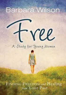 Frei: Freiheit und Heilung von Ihrer Vergangenheit finden - Free: Finding Freedom and Healing from Your Past