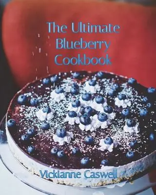 Das ultimative Blaubeer-Kochbuch - The Ultimate Blueberry Cookbook