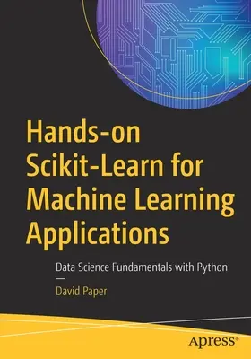 Hands-On Scikit-Learn für Machine Learning Anwendungen: Grundlagen der Datenwissenschaft mit Python - Hands-On Scikit-Learn for Machine Learning Applications: Data Science Fundamentals with Python