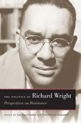 Die Politik von Richard Wright: Perspektiven des Widerstands - The Politics of Richard Wright: Perspectives on Resistance