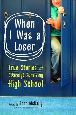 Als ich ein Loser war: Wahre Geschichten vom (knappen) Überleben in der High School - When I Was a Loser: True Stories of (Barely) Surviving High School