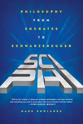 Sci-Phi: Philosophie von Sokrates bis Schwarzenegger - Sci-Phi: Philosophy from Socrates to Schwarzenegger