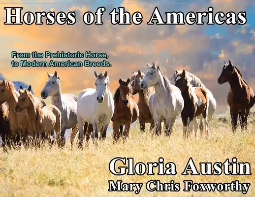 Pferde in Amerika: Vom prähistorischen Pferd bis zu den modernen amerikanischen Rassen. - Horses of the Americas: From the prehistoric horse to modern American breeds.