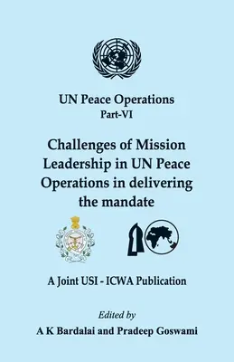 UN-Friedensoperationen Teil VI: Herausforderungen der Missionsleitung bei UN-Friedensoperationen bei der Umsetzung des Mandats - UN Peace Operations Part VI: Challenges of Mission Leadership in UN Peace Operations in delivering the mandate