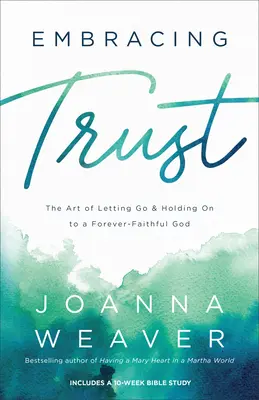 Vertrauen umarmen: Die Kunst des Loslassens und Festhaltens an einem ewig treuen Gott - Embracing Trust: The Art of Letting Go and Holding on to a Forever-Faithful God