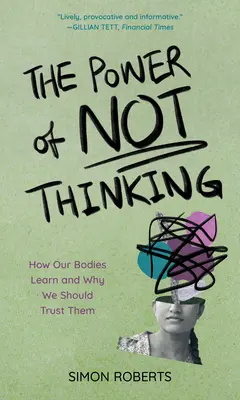 Die Macht des Nicht-Denkens: Wie unser Körper lernt und warum wir ihm vertrauen sollten - The Power of Not Thinking: How Our Bodies Learn and Why We Should Trust Them