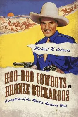 Hoo-Doo Cowboys und Bronze Buckaroos: Vorstellungen über den afroamerikanischen Westen - Hoo-Doo Cowboys and Bronze Buckaroos: Conceptions of the African American West