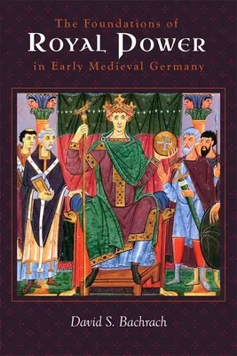 Die Grundlagen der königlichen Macht im frühmittelalterlichen Deutschland: Materielle Ressourcen und staatliche Verwaltung in einem karolingischen Nachfolgestaat - The Foundations of Royal Power in Early Medieval Germany: Material Resources and Governmental Administration in a Carolingian Successor State