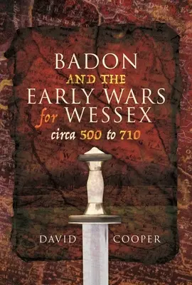 Badon und die frühen Kriege um Wessex, ca. 500 bis 710 - Badon and the Early Wars for Wessex, Circa 500 to 710