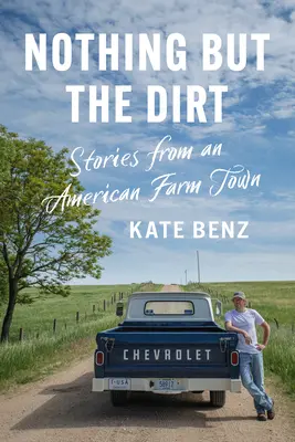 Nichts als Dreck: Geschichten aus einer amerikanischen Farmstadt - Nothing But the Dirt: Stories from an American Farm Town