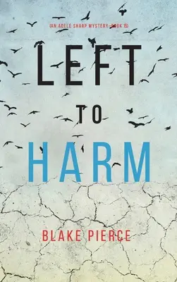 Dem Schaden überlassen (Ein Adele Sharp-Krimi - Buch fünfzehn) - Left to Harm (An Adele Sharp Mystery-Book Fifteen)