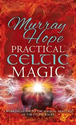 Praktische keltische Magie: Ein Arbeitsleitfaden zu den magischen Traditionen der keltischen Völker - Practical Celtic Magic: A working guide to the magical traditions of the Celtic races