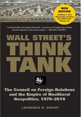 Die Denkfabrik der Wall Street: Der Rat für Auswärtige Beziehungen und das Imperium der neoliberalen Geopolitik, 1976-2014 - Wall Street's Think Tank: The Council on Foreign Relations and the Empire of Neoliberal Geopolitics, 1976-2014