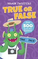 Brain Twisters: Richtig oder Falsch - Über 500 Schnellschuss-Fragen - Brain Twisters: True or False - Over 500 Quick-Fire Questions