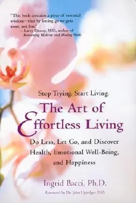 Die Kunst des mühelosen Lebens: Gesundheit, emotionales Wohlbefinden und Glück entdecken - The Art of Effortless Living: Discover Health, Emotional Well-Being, and Happiness