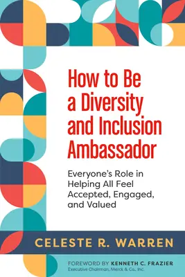 Wie man Botschafter für Vielfalt und Integration wird: Die Rolle eines jeden Einzelnen, damit sich alle akzeptiert, engagiert und wertgeschätzt fühlen - How to Be a Diversity and Inclusion Ambassador: Everyone's Role in Helping All Feel Accepted, Engaged, and Valued