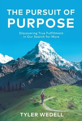 The Pursuit of Purpose: Die Entdeckung wahrer Erfüllung in unserer Suche nach mehr - The Pursuit of Purpose: Discovering True Fulfillment in Our Search for More