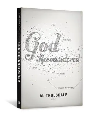 Gott neu überdacht: Die Verheißung und die Gefahr der Prozesstheologie - God Reconsidered: The Promise and Peril of Process Theology