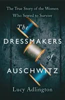 Schneiderinnen von Auschwitz - Die wahre Geschichte der Frauen, die nähten, um zu überleben - Dressmakers of Auschwitz - The True Story of the Women Who Sewed to Survive