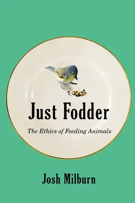 Gerechte Fütterung: Die Ethik der Tierfütterung - Just Fodder: The Ethics of Feeding Animals