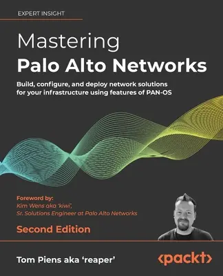 Mastering Palo Alto Networks - Zweite Ausgabe: Erstellen, Konfigurieren und Bereitstellen von Netzwerklösungen für Ihre Infrastruktur mit den Funktionen von PAN-OS - Mastering Palo Alto Networks - Second Edition: Build, configure, and deploy network solutions for your infrastructure using features of PAN-OS