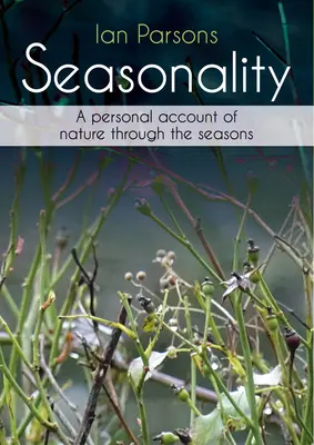 Saisonalität: Ein persönlicher Bericht über die Natur im Wandel der Jahreszeiten - Seasonality: A Personal Account of Nature Through the Seasons