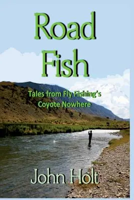 Road Fish: Geschichten aus dem Kojoten-Nirgendwo des Fliegenfischens - Road Fish: Tales from Fly Fishing's Coyote Nowhere