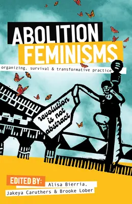 Abolition Feminisms Vol. 1: Organisieren, Überleben und transformative Praxis - Abolition Feminisms Vol. 1: Organizing, Survival, and Transformative Practice