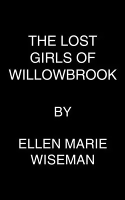 Die verlorenen Mädchen von Willowbrook: Ein herzzerreißender Überlebensroman nach einer wahren Geschichte - The Lost Girls of Willowbrook: A Heartbreaking Novel of Survival Based on True History