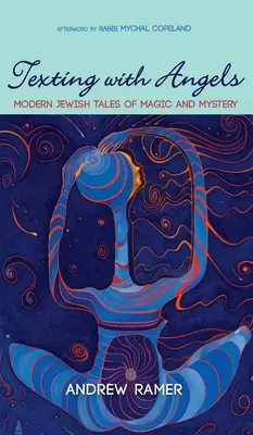 Texting with Angels: Moderne jüdische Märchen von Magie und Mystik - Texting with Angels: Modern Jewish Tales of Magic and Mystery