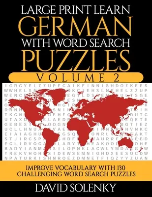 Großdruck Deutsch lernen mit Wortsuchrätseln Band 2: Lernen Sie den Wortschatz der deutschen Sprache mit 130 herausfordernden zweisprachigen Wortsuchrätseln für alle - Large Print Learn German with Word Search Puzzles Volume 2: Learn German Language Vocabulary with 130 Challenging Bilingual Word Find Puzzles for All