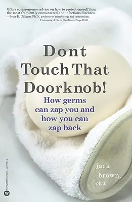 Berühren Sie nicht den Türknauf! Wie Keime Sie anstecken können und wie Sie zurückstecken können - Don't Touch That Doorknob!: How Germs Can Zap You and How You Can Zap Back