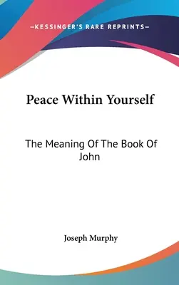 Friede in dir selbst: Die Bedeutung des Buches Johannes - Peace Within Yourself: The Meaning Of The Book Of John