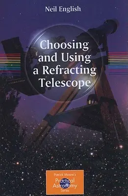 Auswahl und Verwendung eines Refraktorteleskops - Choosing and Using a Refracting Telescope