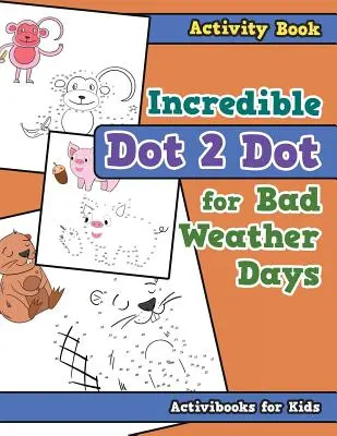 Incredible Dot 2 Dot für Schlechtwettertage Activity Buch - Incredible Dot 2 Dot for Bad Weather Days Activity Book Book