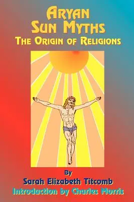 Arische Sonnenmythen: Der Ursprung der Religionen - Aryan Sun Myths: The Origin of Religions