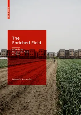 Das angereicherte Feld: Die Urbanisierung der zentralen Ebenen Chinas - The Enriched Field: Urbanising the Central Plains of China