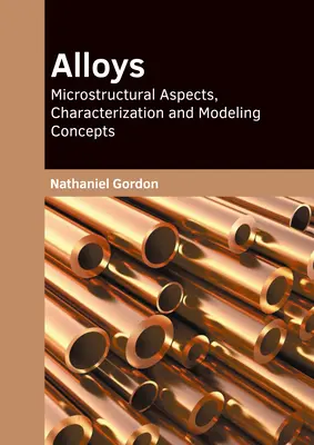 Legierungen: Mikrostrukturelle Aspekte, Charakterisierung und Modellierung von Konzepten - Alloys: Microstructural Aspects, Characterization and Modeling Concepts