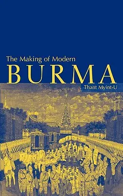 Die Entstehung des modernen Birmas - The Making of Modern Burma
