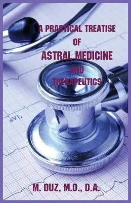 Eine praktische Abhandlung über Astralmedizin und Therapeutik - A Practical Treatise of Astral Medicine and Therapeutics