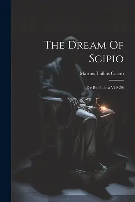 Der Traum des Scipio: (de Re Publica Vi 9-29) - The Dream Of Scipio: (de Re Publica Vi 9-29)