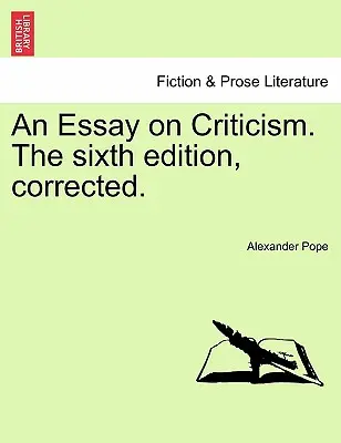 Ein Essay über die Kritik. Sechste, korrigierte Auflage. - An Essay on Criticism. the Sixth Edition, Corrected.