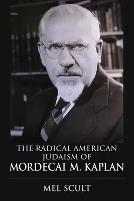 Das radikale amerikanische Judentum von Mordecai M. Kaplan - The Radical American Judaism of Mordecai M. Kaplan