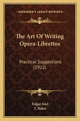 Die Kunst, Opern-Librettos zu schreiben: Praktische Ratschläge (1922) - The Art Of Writing Opera-Librettos: Practical Suggestions (1922)
