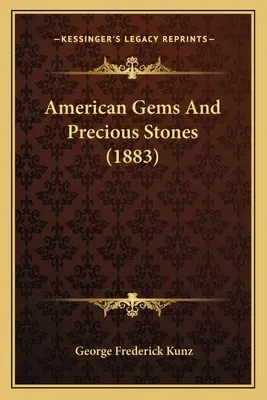 Amerikanische Edelsteine und Edelsteine (1883) - American Gems And Precious Stones (1883)